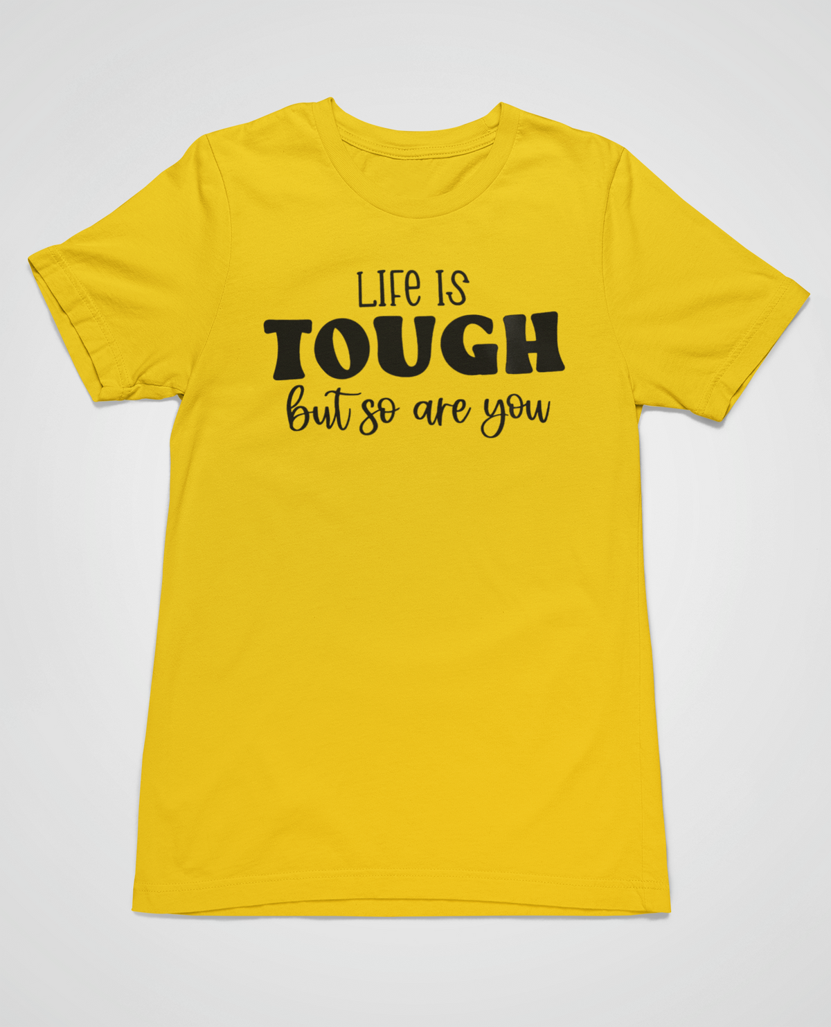 “Life Is Tough, But So Are You” t-shirt
