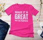 Make it a Great Day On Purpose t-shirt