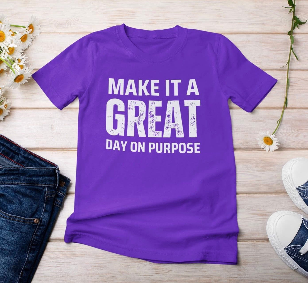 Make it a Great Day On Purpose t-shirt
