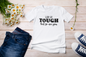 “Life Is Tough, But So Are You” t-shirt
